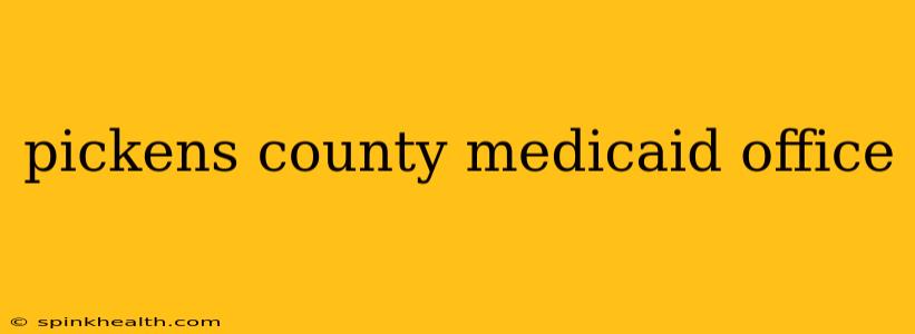 pickens county medicaid office