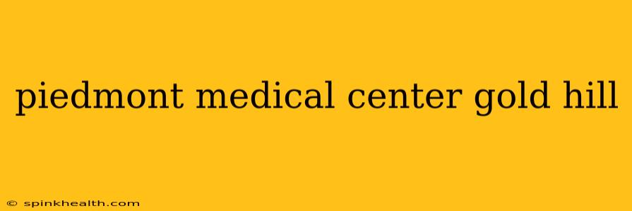 piedmont medical center gold hill