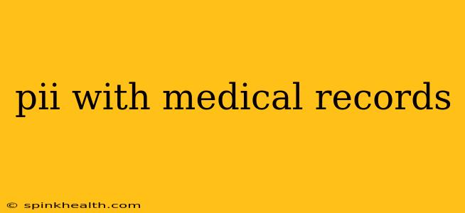 pii with medical records