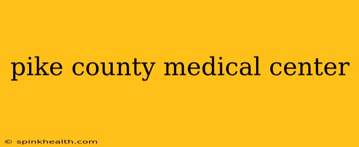 pike county medical center