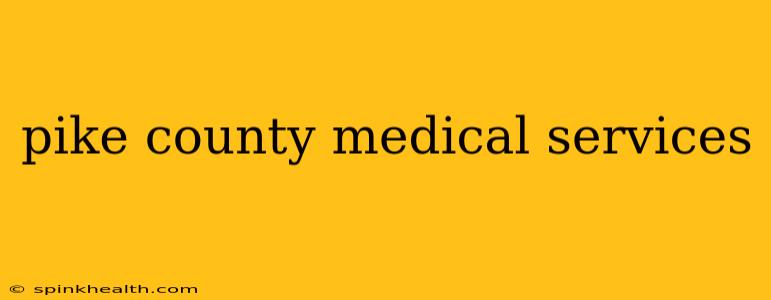 pike county medical services