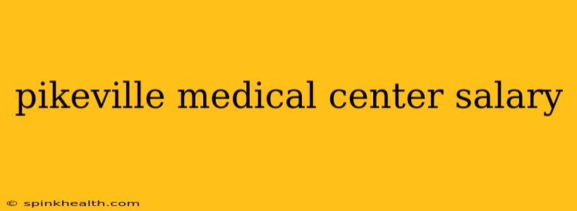 pikeville medical center salary
