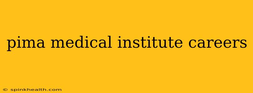 pima medical institute careers