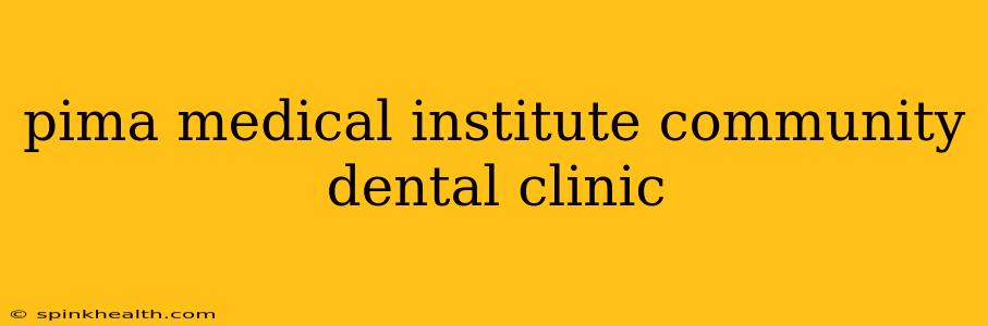 pima medical institute community dental clinic