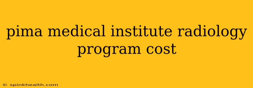 pima medical institute radiology program cost