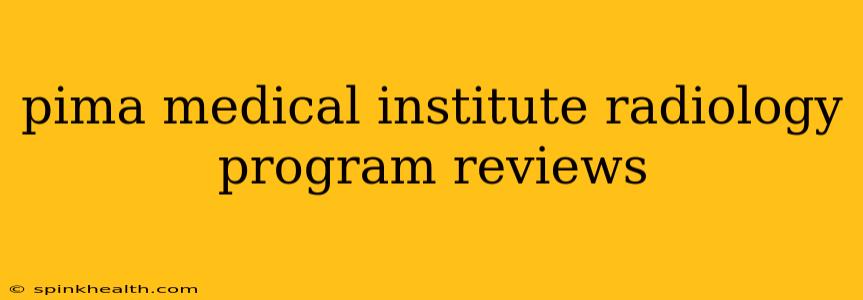 pima medical institute radiology program reviews
