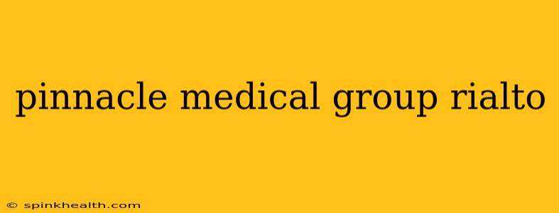 pinnacle medical group rialto