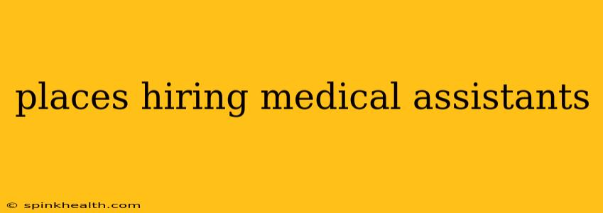 places hiring medical assistants