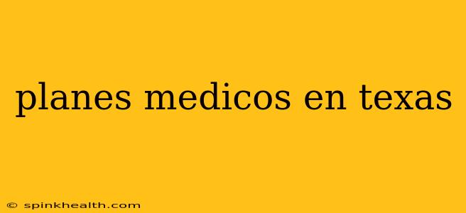 planes medicos en texas