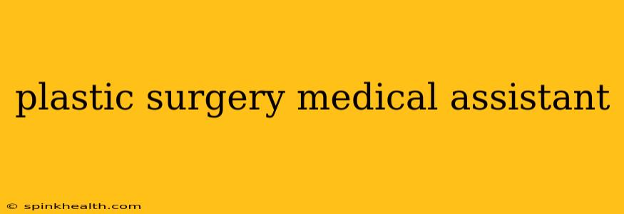 plastic surgery medical assistant
