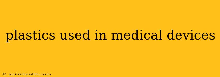 plastics used in medical devices
