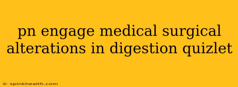 pn engage medical surgical alterations in digestion quizlet