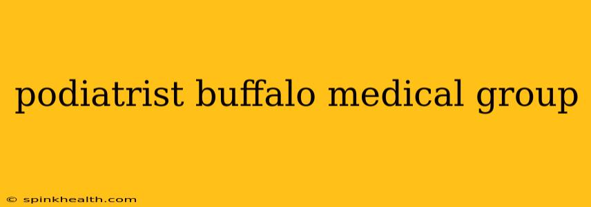 podiatrist buffalo medical group