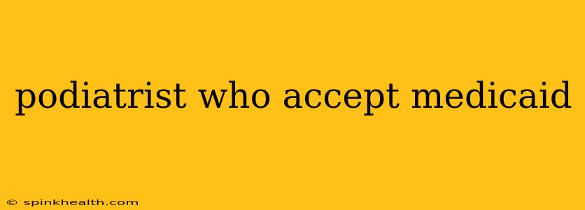 podiatrist who accept medicaid