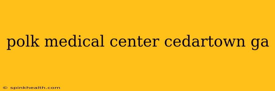 polk medical center cedartown ga
