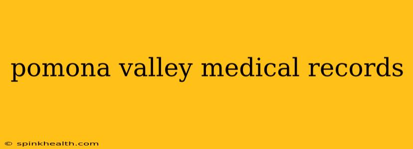pomona valley medical records
