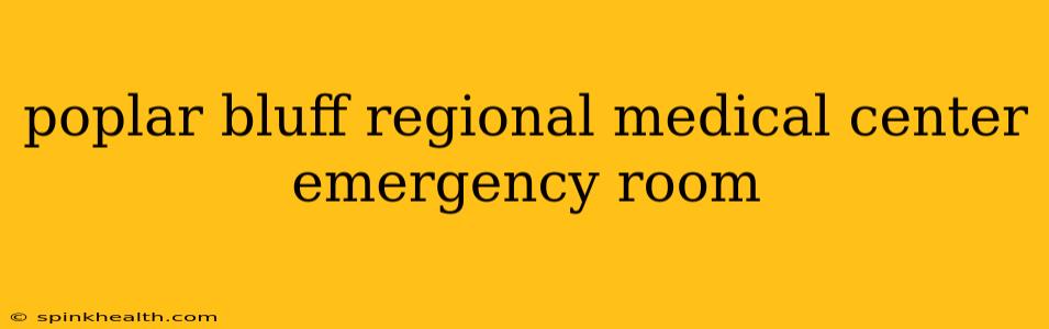poplar bluff regional medical center emergency room