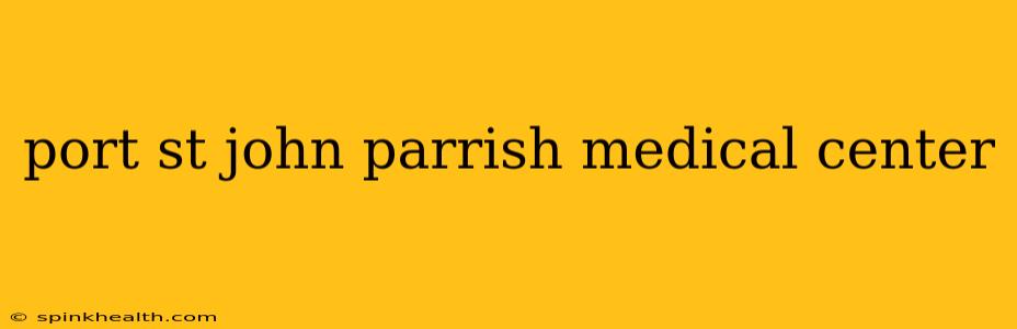 port st john parrish medical center