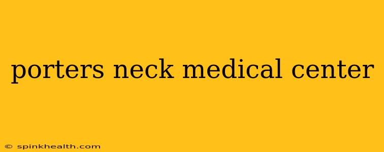 porters neck medical center