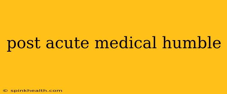 post acute medical humble