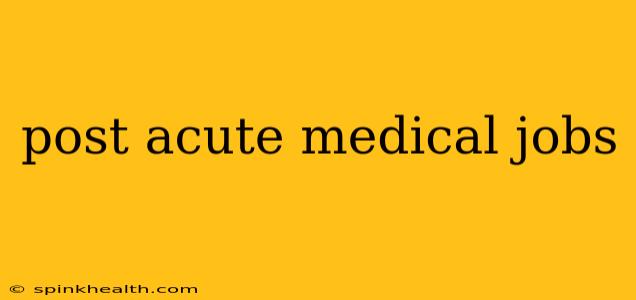 post acute medical jobs