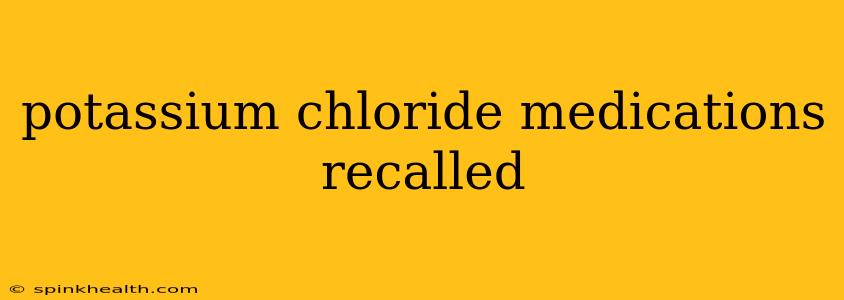 potassium chloride medications recalled