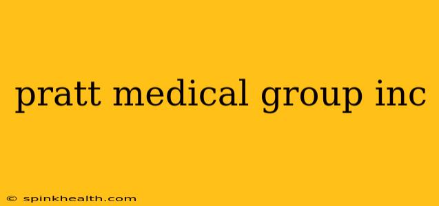 pratt medical group inc