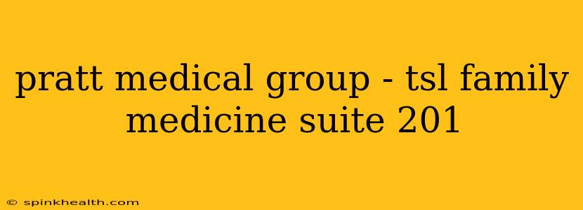 pratt medical group - tsl family medicine suite 201