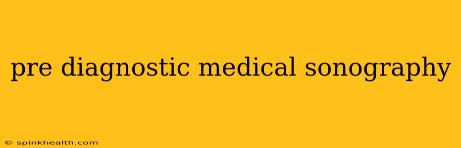 pre diagnostic medical sonography