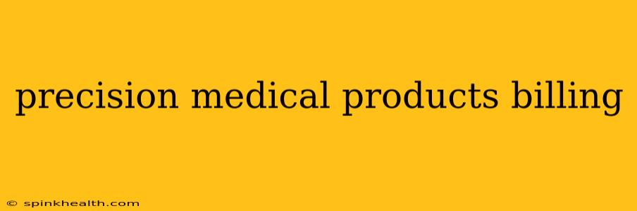 precision medical products billing