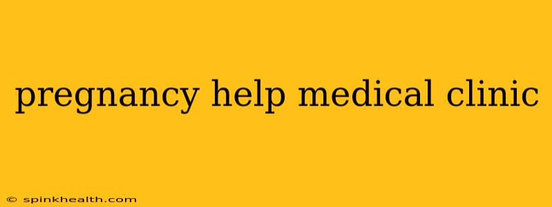 pregnancy help medical clinic