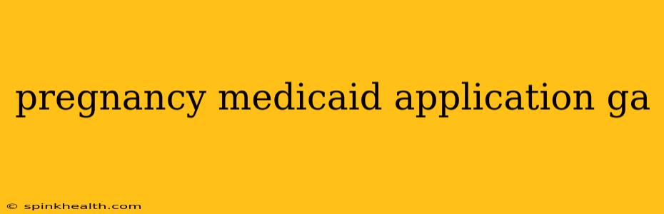 pregnancy medicaid application ga