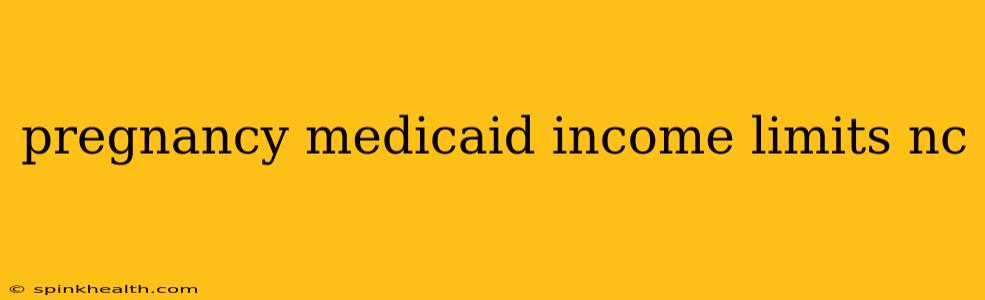 pregnancy medicaid income limits nc