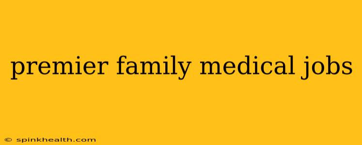 premier family medical jobs
