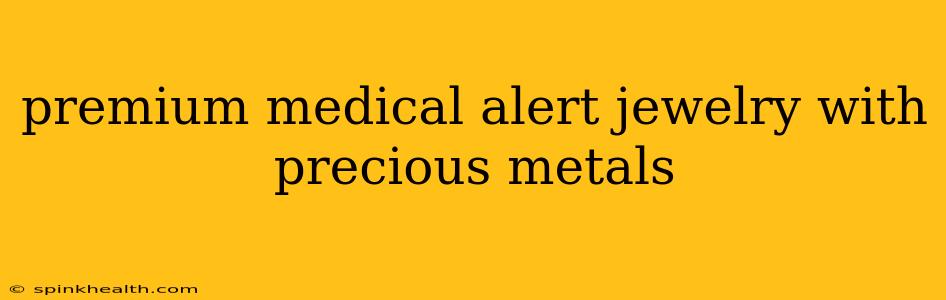 premium medical alert jewelry with precious metals