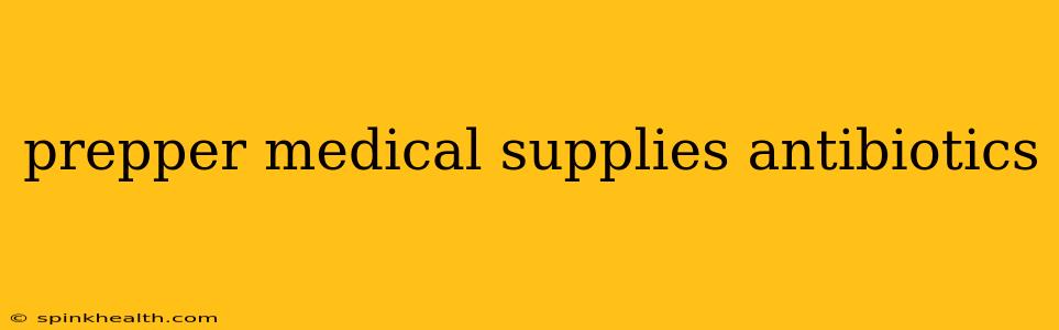 prepper medical supplies antibiotics