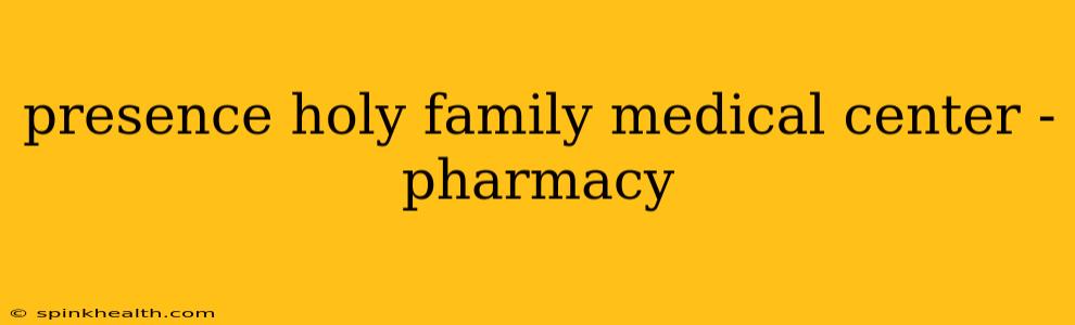 presence holy family medical center - pharmacy