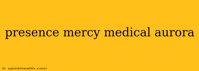 presence mercy medical aurora