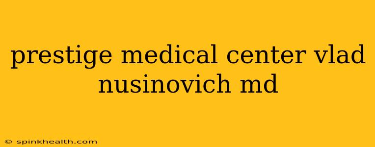 prestige medical center vlad nusinovich md