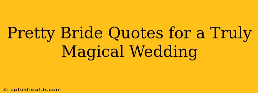 Pretty Bride Quotes for a Truly Magical Wedding