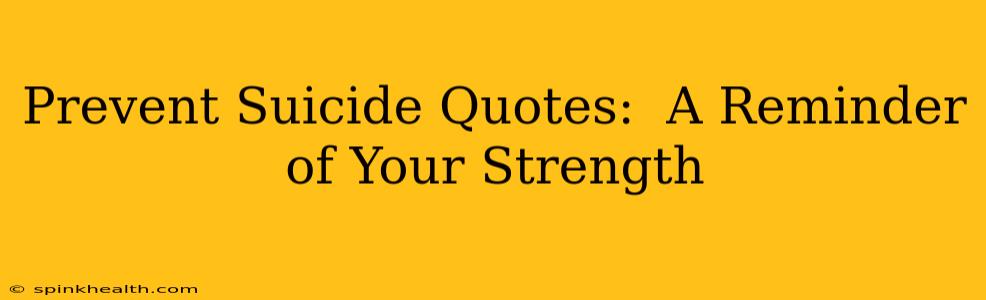 Prevent Suicide Quotes:  A Reminder of Your Strength