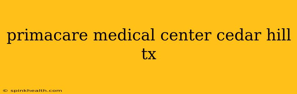 primacare medical center cedar hill tx