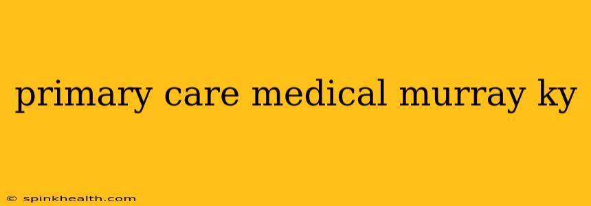primary care medical murray ky