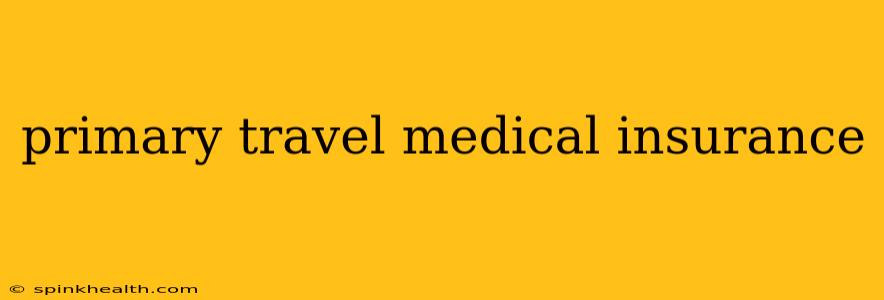 primary travel medical insurance
