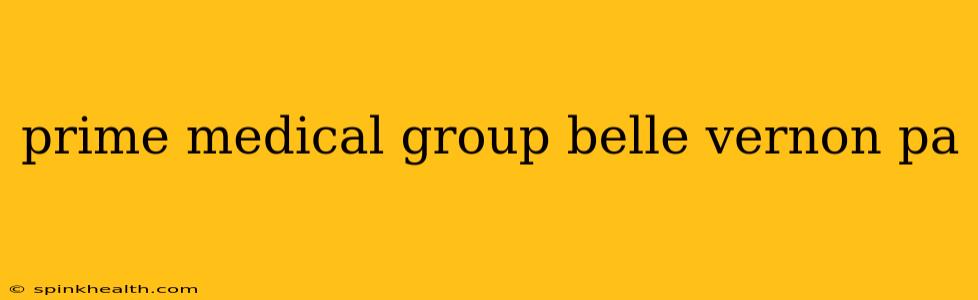 prime medical group belle vernon pa