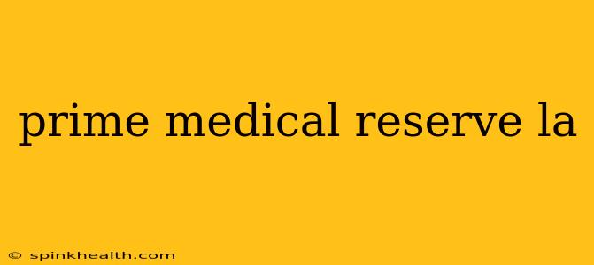 prime medical reserve la