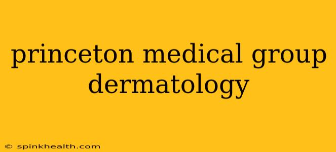 princeton medical group dermatology