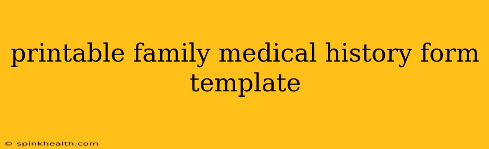 printable family medical history form template