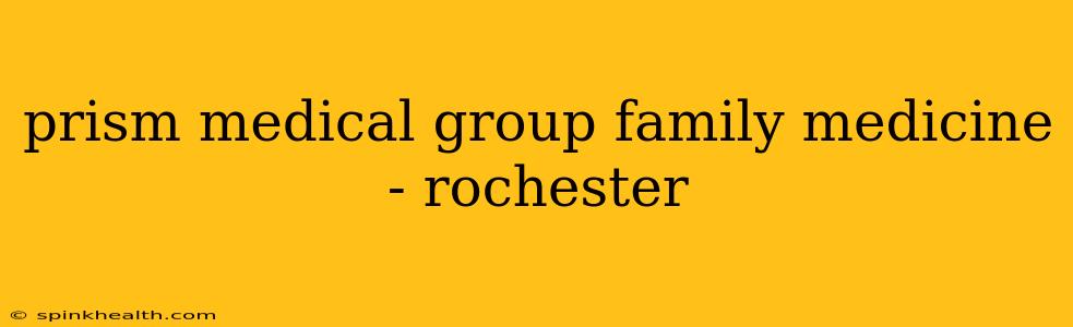 prism medical group family medicine - rochester