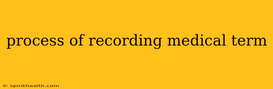 process of recording medical term